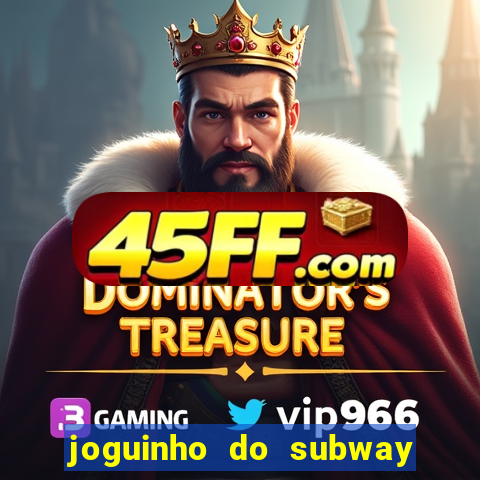 joguinho do subway surf que ganha dinheiro de verdade